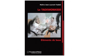 Le Taekwonkido, Eléments de base - Jean Laurent Taddeï