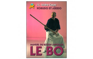 Le BO manuel du bâton japonais, Kobudo & Aikido - J.L. Isidro Casas