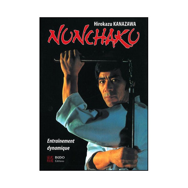 Nunchaku entraînement dynamique - Hirokazu Kanazawa (éd. 2013)