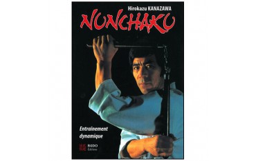 Nunchaku entraînement dynamique - Hirokazu Kanazawa (éd. 2013)