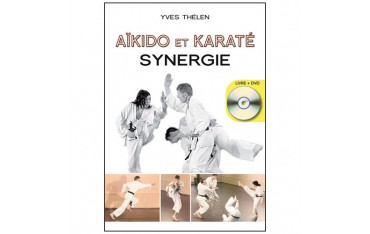 Aikido et Karaté, Synergie + DVD inclus - Yves Thélen