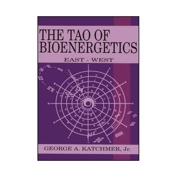 The Tao of Bioenergetics, east-west - George A. Katchmer (promo)