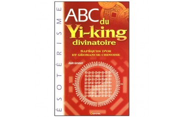 ABC du Yi-king divinatoire, Sapèques d'or et géomancie chinoise - Alain Gesbert