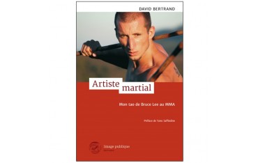 Artiste martial, mon tao de Bruce Lee au MMA - David Bertrand