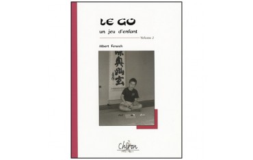 Le go, un jeu d'enfant, volume 2 - Albert Fenech