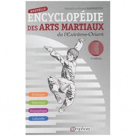 Nouvelle Encyclopédie des Arts Martiaux - R. Habersetzer (6émé éd.)