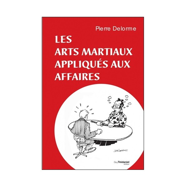 Les Arts Martiaux appliqués aux affaires - P Delorme