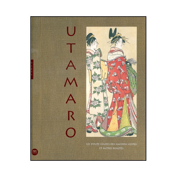 Utamaro les 12 heures des maisons vertes et autres beautés (estampes)