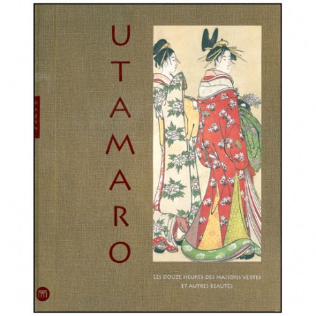 Utamaro les 12 heures des maisons vertes et autres beautés (estampes)