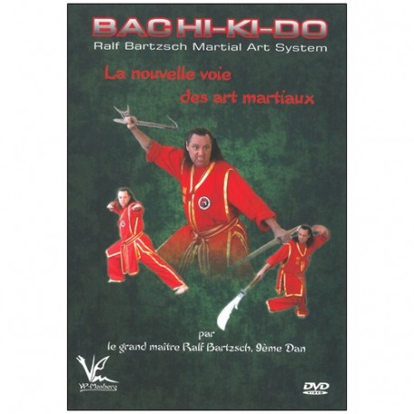 Bachii-Ki-Do la nouvelle voie des ats martiaux - Ralph Bartzsch