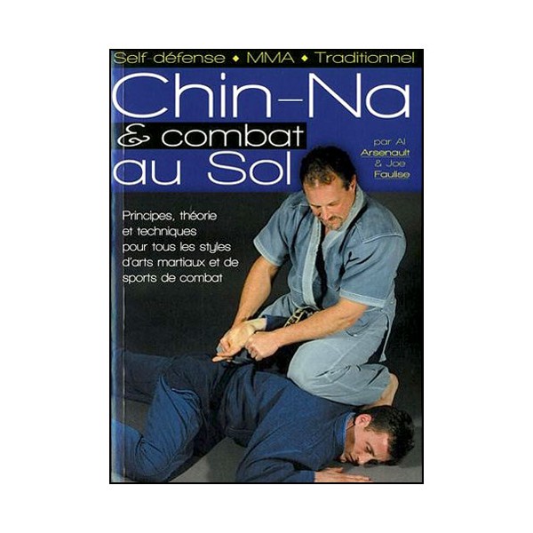 Chi-Na & combat au sol pour tous les styles - Arsenault. Faulise