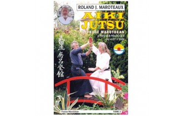 Aiki-Jutsu tome 2 méthode Marotokan, épreuves pratiques du 4ème et 5 ème - Roland J. Maroteaux