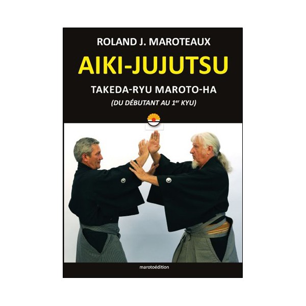 Aiki-Jujutsu Takeda-Ryu du débutant au 1er kyu - Roland J. Maroteaux