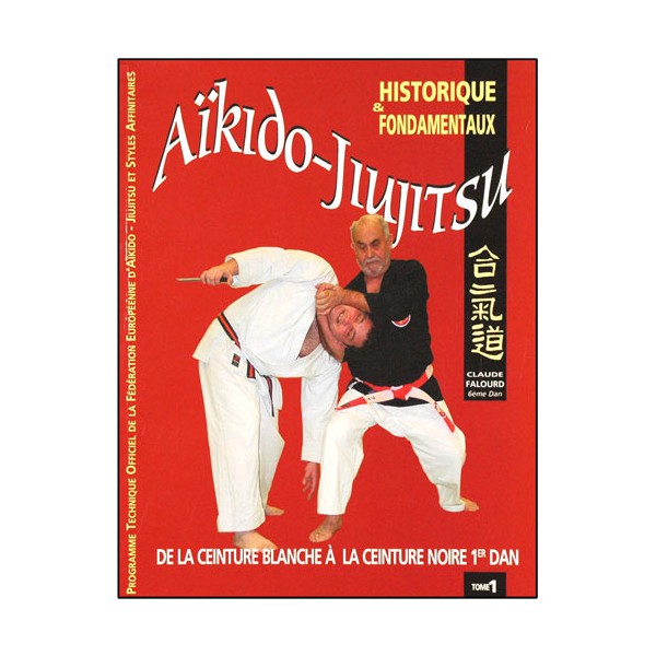 Aikido Jiujitsu Tome 1, historique et fondamentaux - Claude Falourd