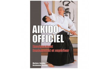 Aikido Officiel, enseignement fondamental et supérieur - Moriteru Ueshiba et Kisshomaru Ueshiba