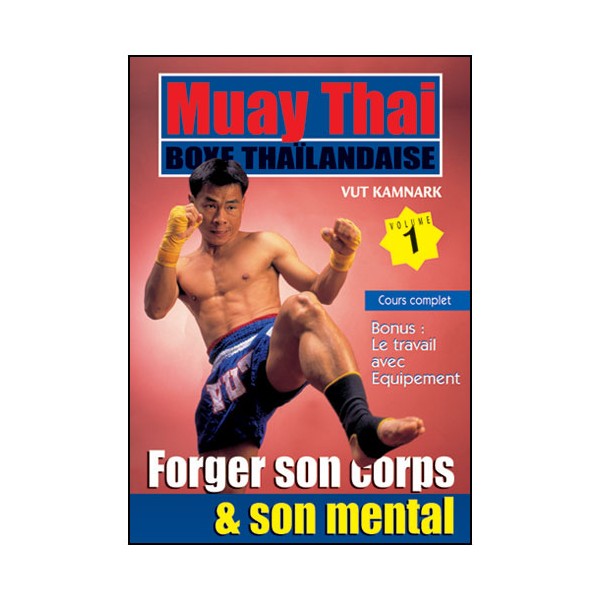 Muay-Thai, forger son corps et son mental Vol.1 - Kamnark Vut