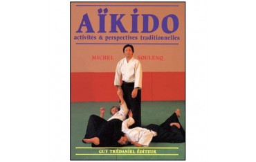 Aïkido, activités & perspectives traditionnelles - Michel Soulenq