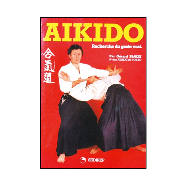 Aikido, recherche du geste vrai - Gérard Blaize