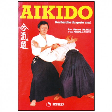 Aikido, recherche du geste vrai - Gérard Blaize
