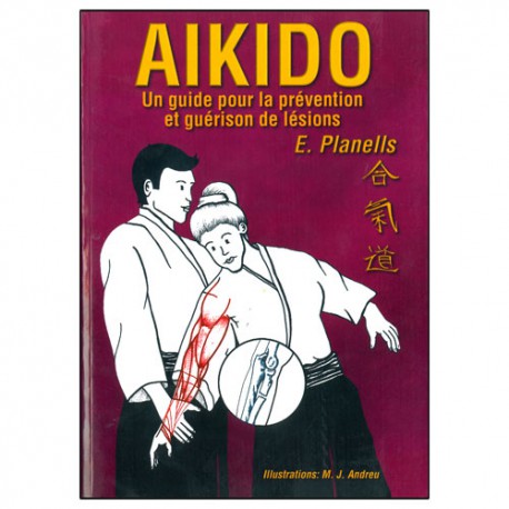 Aikido, un guide pour la prévention & guérison de lésions - Planells