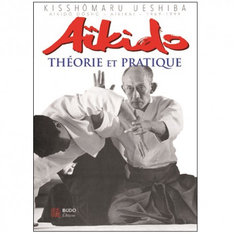 Aïkido théorie et pratique - Kisshômaru Ueshiba