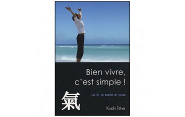 Bien vivre, c'est simple ! Le ki, la santé et vous - Koichi Tôhei