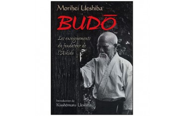 Budo, les enseignements du fondateur de l'Aïkido - Morihei Ueshiba