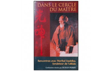 Dans le cercle du Maître, rencontres avec Morihei Ueshiba, fondateur de l'Aïkido - Susan Perry