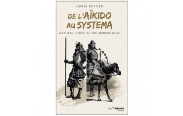 De l'Aïkido au Systema, à la rencontre de l'Art Martial russe - Chris Peytier