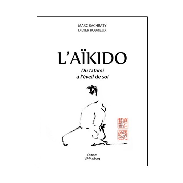 L'Aikido du tatami à l'éveil de soi - Bachraty/Robrieux