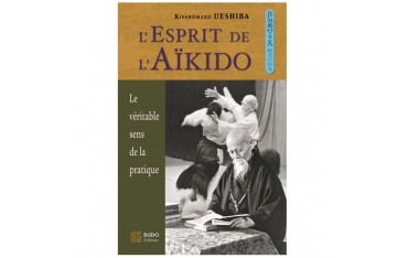 L'esprit de l'Aïkido, le véritable sens de la pratique - Kisshômaru Ueshiba