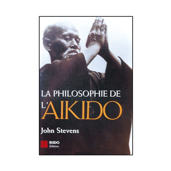 La philosophie de l'Aikido - John Stevens