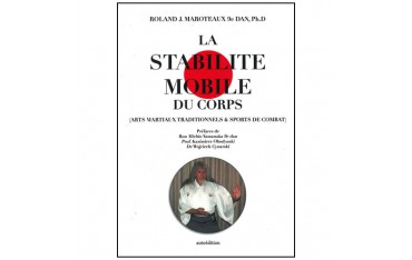 La stabilité mobile du corps (Arts Martiaux traditionnels & sports de combat) - Roland J. Maroteaux