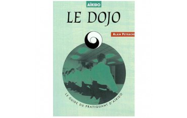 Le Dojo, le guide du pratiquant d'Aïkido - Alain Peyrache