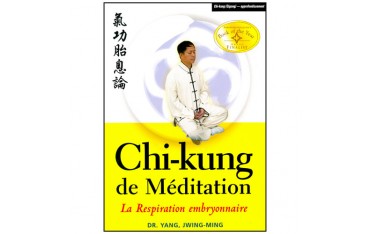 Chi-Kung de Méditation, la respiration embryonnaire - Yang Jwing-Ming