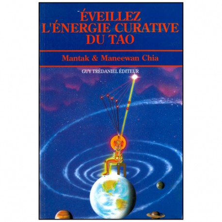 Eveillez l'Energie curative du Tao - Mantak & Maneewan Chia