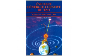 Eveillez l'Energie curative du Tao - Mantak & Maneewan Chia