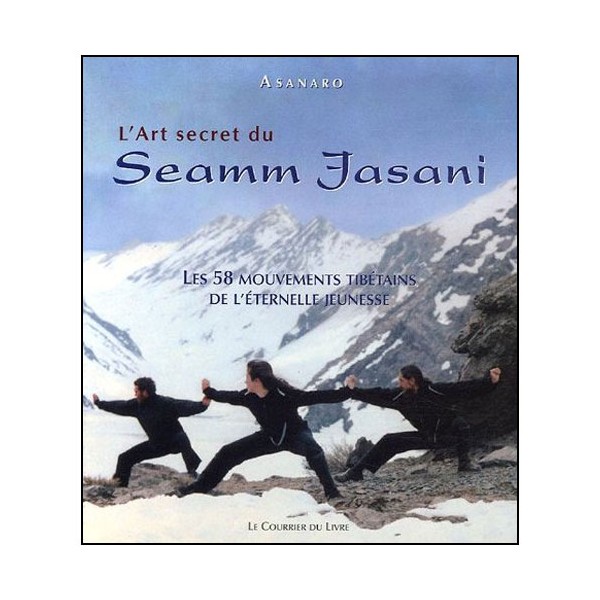 L'art secret du Seamm Jasani, les 58 mouv. tibétains - Asanaro