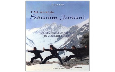 L'art secret du Seamm Jasani, les 58 mouv. tibétains - Asanaro
