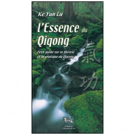 L'essence du Qiqong, théorie et pratique - Ke Yun Lu