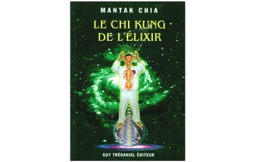 Le Chi Kung de l'Elixir - Mantak Chia