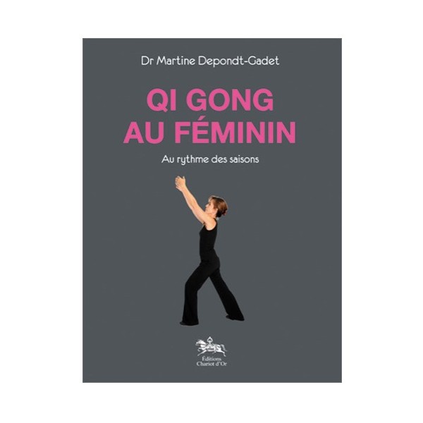 Le Qi Gong au féminin au rythme des saisons - Martine Depondt-Gadet