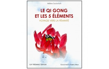 Le Qi Gong et les 5 éléments, voyage vers la féminité - H. Cociovitch