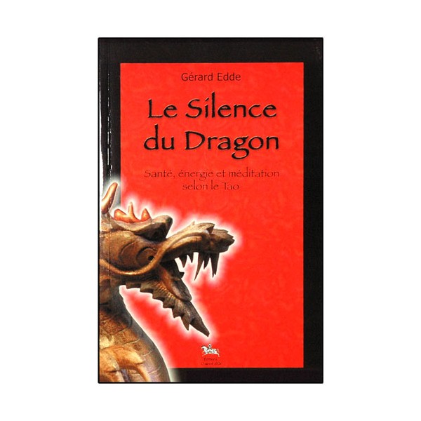 Le silence du Dragon, santé, énergie et médit. selon le Tao - G. Edde