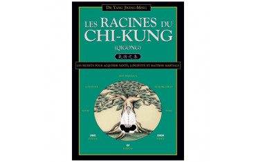 Les Racines du Chi-Kung, santé, longévité & martial - Yang Jwing-Ming