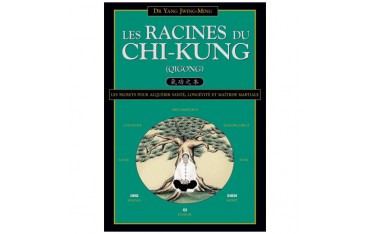 Les Racines du Chi-Kung, santé, longévité & martial - Yang Jwing-Ming