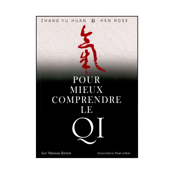 Pour mieux comprendre le Qi - Zhang Yu Huan/Ken Rose