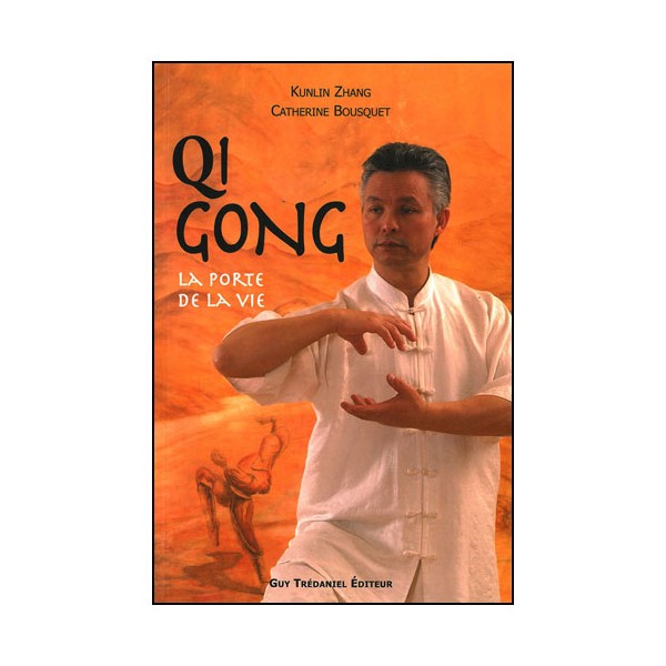 Qi Gong, la porte de la vie - Zhang & Bousquet