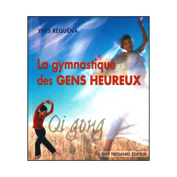 Qigong, la Gymnastique des gens heureux - Yves Réquéna