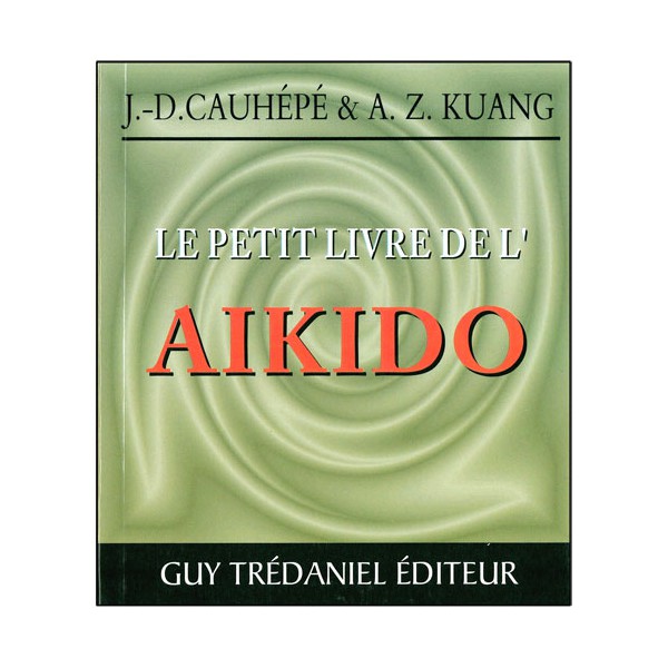 Le petit livre de l'Aikido - J.D. Cauhépé & A.Z. Kuang